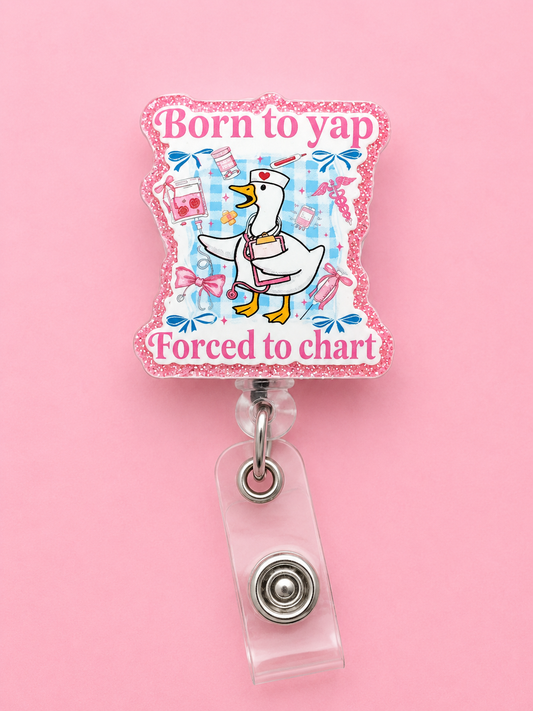 Born to yap Forced to chart Badge Reel