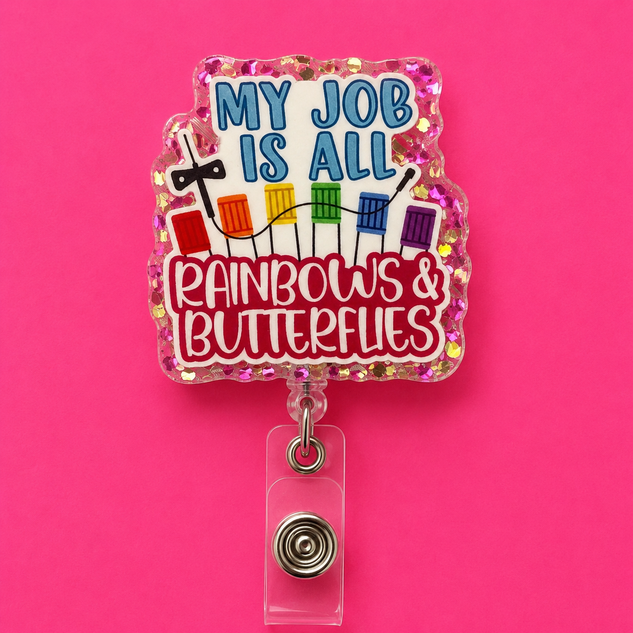 My Job is all Rainbows and Butterflies Badge Reel